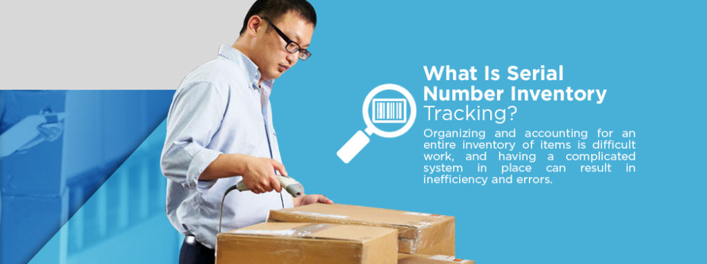 , How Serial Number Inventory Tracking Is Beneficial for Your Business