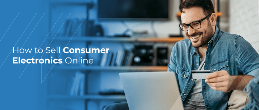 , How to Sell Consumer Electronics Online