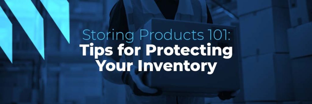 Storing Products 101: Tips for Protecting Your Inventory