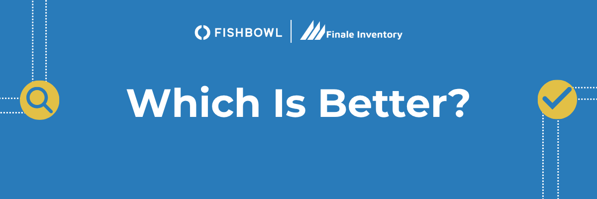Fishbowl vs Finale Inventory, IMS product reviews blog, which is better